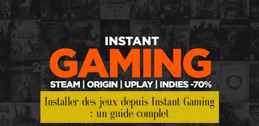 Installer des jeux depuis Instant Gaming : un guide complet