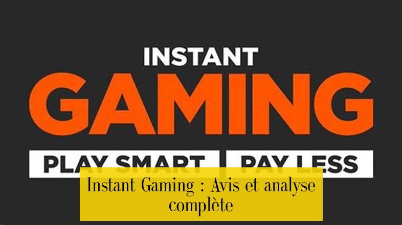 Instant Gaming : Avis et analyse complète