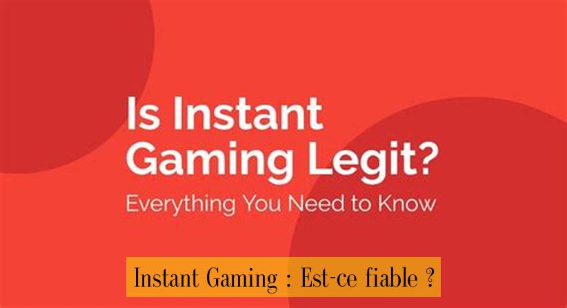 Instant Gaming : Est-ce fiable ?