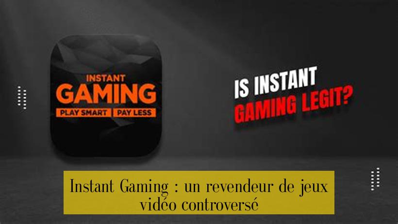 Instant Gaming : un revendeur de jeux vidéo controversé