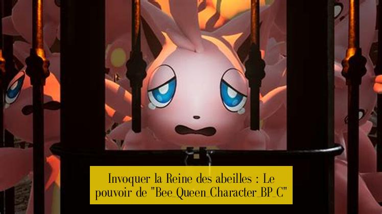 Invoquer la Reine des abeilles : Le pouvoir de "Bee_Queen_Character_BP_C"