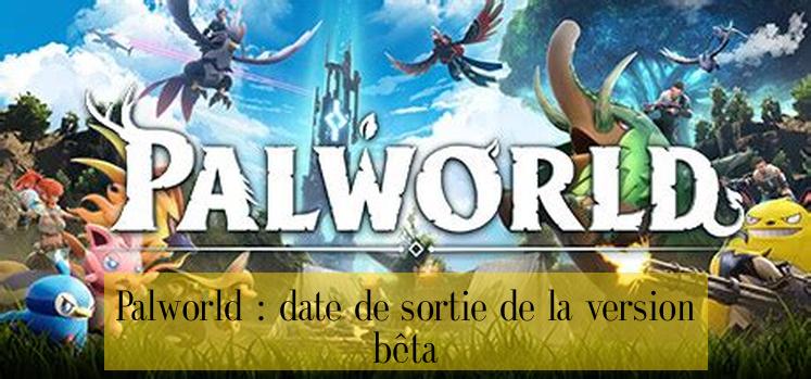 Palworld : date de sortie de la version bêta