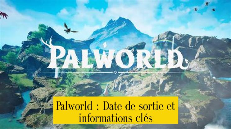 Palworld : Date de sortie et informations clés