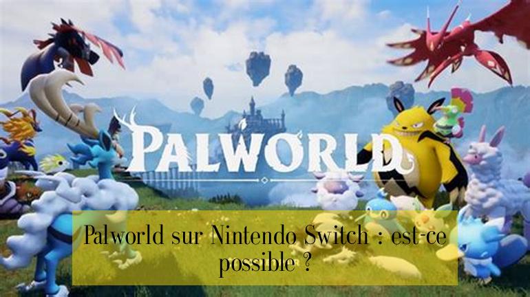Palworld sur Nintendo Switch : est-ce possible ?