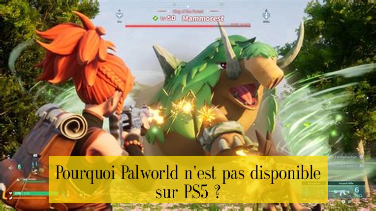 Pourquoi Palworld n'est pas disponible sur PS5 ?