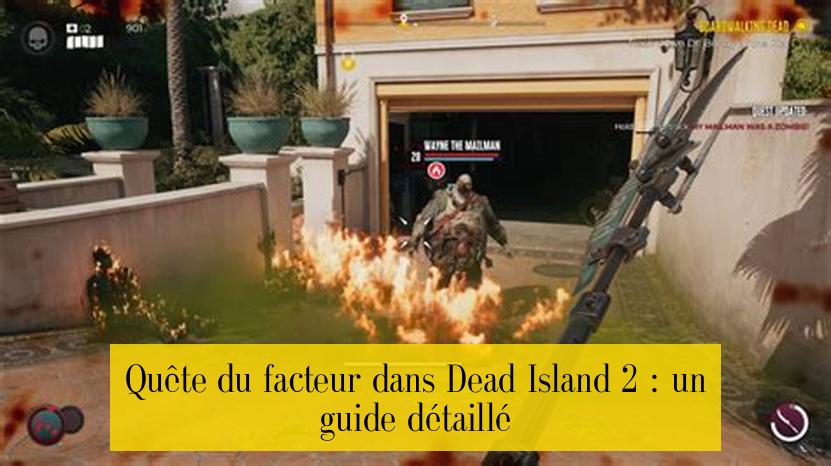 Quête du facteur dans Dead Island 2 : un guide détaillé