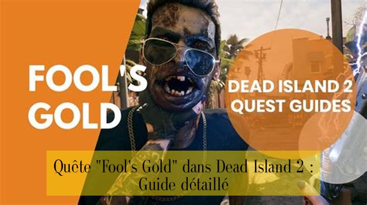 Quête "Fool's Gold" dans Dead Island 2 : Guide détaillé