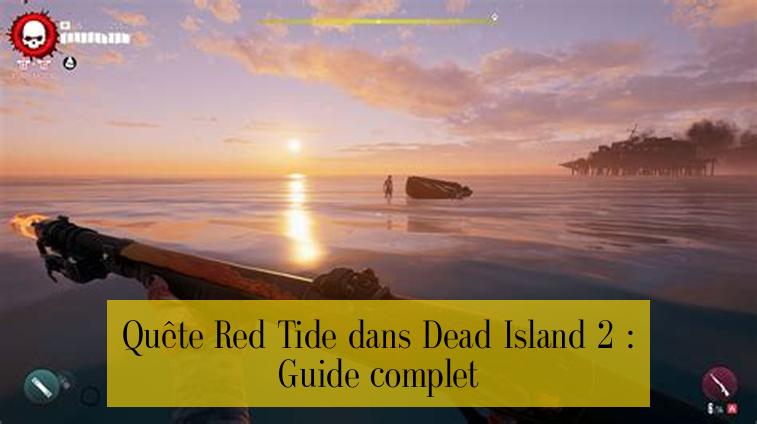 Quête Red Tide dans Dead Island 2 : Guide complet