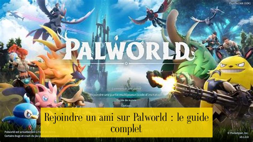 Rejoindre un ami sur Palworld : le guide complet