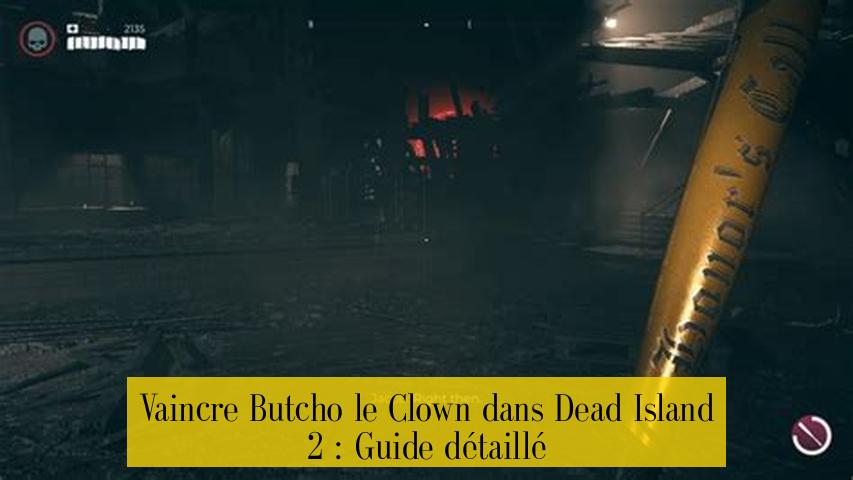 Vaincre Butcho le Clown dans Dead Island 2 : Guide détaillé