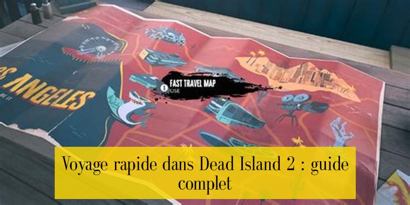 Voyage rapide dans Dead Island 2 : guide complet