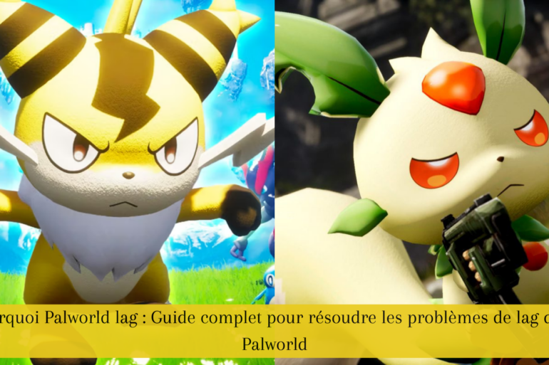 Pourquoi Palworld lag : Guide complet pour résoudre les problèmes de lag dans Palworld