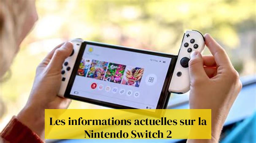 Les informations actuelles sur la Nintendo Switch 2