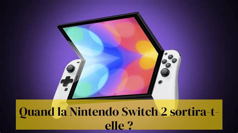 Quand la Nintendo Switch 2 sortira-t-elle ?