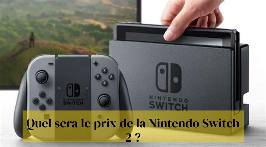 Quel sera le prix de la Nintendo Switch 2 ?